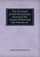 The Triumph of the Philistines: And how Mr. Jorgan Preserved the Morals of ., Jones Henry Arthur 