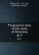 Progressive men of the state of Montana. pt.2, Bowen, A.W., & Co., firm, publishers, Chicago 