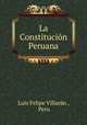 La Constitucion Peruana, Luis Felipe Villaran 