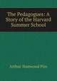 The Pedagogues: A Story of the Harvard Summer School, Arthur Stanwood Pier 