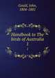 Handbook to The birds of Australia. 1, Gould, John, 1804-1881 