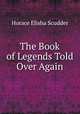 The Book of Legends Told Over Again, Scudder, Horace Elisha, 1838-1902 