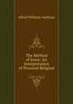 The Method of Jesus: An Interpretation of Personal Religion, Alfred Williams Anthony 