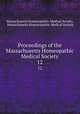 Proceedings of the Massachusetts Homeopathic Medical Society. 12, Massachusetts Homoeopathic Medical Society, Massachusetts Homoeopathic Medical Society 