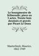 Le bourgmestre de Stilmonde; piece en 3 actes. Trente bois dessins et gravs par Picart Le Doux, Maeterlinck, Maurice, 1862-1949 