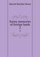 Sunny memories of foreign lands. 2, Harriet Beecher-Stowe 