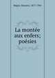 La montee aux enfers; poesies, Magre, Maurice, 1877-1941 
