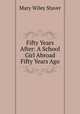 Fifty Years After: A School Girl Abroad Fifty Years Ago, Mary Wiley Staver 