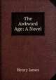 The Awkward Age: A Novel, Henry James 