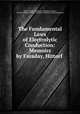 The Fundamental Laws of Electrolytic Conduction: Memoirs by Faraday, Hittorf ., Harry Manley Goodwin , Michael Faraday , Johann Wilhelm Hittorf, Friedrich Wilhelm Georg Kohlrausch 