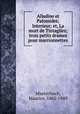 Alladine et Palomides; Interieur; et, La mort de Tintagiles; trois petits drames pour marrionnettes, Maeterlinck, Maurice, 1862-1949 