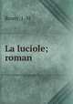 La luciole; roman, Rosny, J.-H 