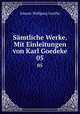 Smtliche Werke. Mit Einleitungen von Karl Goedeke. 05, Johann Wolfgang Goethe 