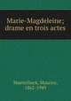 Marie-Magdeleine; drame en trois actes, Maeterlinck, Maurice, 1862-1949 