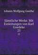 Smtliche Werke. Mit Einleitungen von Karl Goedeke. 25, Johann Wolfgang Goethe 