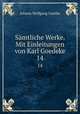 Smtliche Werke. Mit Einleitungen von Karl Goedeke. 14, Johann Wolfgang Goethe 