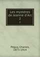 Les mystres de Jeanne d`Arc. 2, Charles Peguy 
