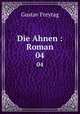 Die Ahnen : Roman. 04, Gustav Freytag 