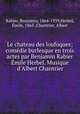 Le chateau des loufoques; comedie burlesque en trois actes par Benjamin Rabier & Emile Herbel. Musique d