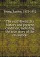 The real Hawaii; its history and present condition, including the true story of the revolution, Young, Lucien, 1852-1912 