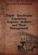 Triple & Quadruple Expansion Engines & Boilers and Their Management, Alexander Ritchie Leask 