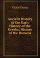 Ancient History of the East: History of the Greeks; History of the Romans, Victor Duruy 