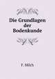 Die Grundlagen der Bodenkunde, F. Milch 