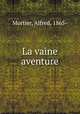 La vaine aventure, Mortier, Alfred, 1865- 