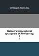 Nelson`s biographical cyclopedia of New Jersey;. 1, Nelson, William 