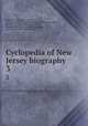 Cyclopedia of New Jersey biography. 3, American historical society inc., New York. [from old catalog],Memorial history company, Newark, N.J. [from old catalog],Folsom, Joseph Fulford. [from old catalog],Ogden, Mary Depue. [from old catalog] 