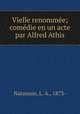 Vielle renommee; comedie en un acte par Alfred Athis, Natanson, L. A., 1873- 
