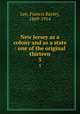 New Jersey as a colony and as a state : one of the original thirteen. 5, Lee, Francis Bazley, 1869-1914 