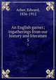 An English garner; ingatherings from our history and literature. 5, Arber, Edward, 1836-1912 