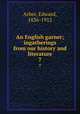 An English garner; ingatherings from our history and literature. 7, Arber, Edward, 1836-1912 