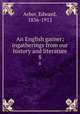 An English garner; ingatherings from our history and literature. 8, Arber, Edward, 1836-1912 