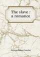 The slave : a romance, Hichens Robert Smythe 