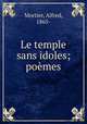 Le temple sans idoles; poemes, Mortier, Alfred, 1865- 