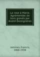 La rose a Marie. Agrementee de bois graves par Andre Desligneres, Jammes, Francis, 1868-1938 