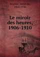 Le miroir des heures, 1906-1910, Henri de Regnier 