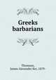 Greeks & barbarians, Thomson, James Alexander Ker, 1879- 