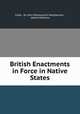 British Enactments in Force in Native States, India, Sir John Molesworth Macpherson , Albert Williams 