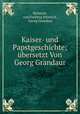 Kaiser- und Papstgeschichte; ubersetzt Von Georg Grandaur, Heinrich, von Freiberg Heinrich , Georg Grandaur 