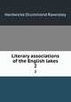 Literary associations of the English lakes. 2, Rawnsley, H. D. (Hardwicke Drummond), 1851-1920 