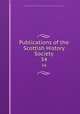 Publications of the Scottish History Society. 34, Scottish History Society. cn,Scottish History Society. Report of the annual meeting. cn 