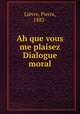 Ah que vous me plaisez Dialogue moral, Pierre Lievre 