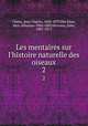 Les mentaires sur l`histoire naturelle des oiseaux. 2, Chenu, Jean Charles, 1808-1879,Des Murs, Marc Athanase 1804-1889,Verreaux, Jules, 1807-1873 