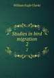 Studies in bird migration. 2, Clarke, William E., d. 1912 