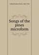 Songs of the pines microform, Caldwell, James Ernest, 1862-1954 