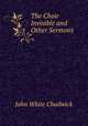 The Choir Invisible and Other Sermons, Chadwick, John White 