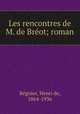 Les rencontres de M. de Breot; roman, Henri de Regnier 